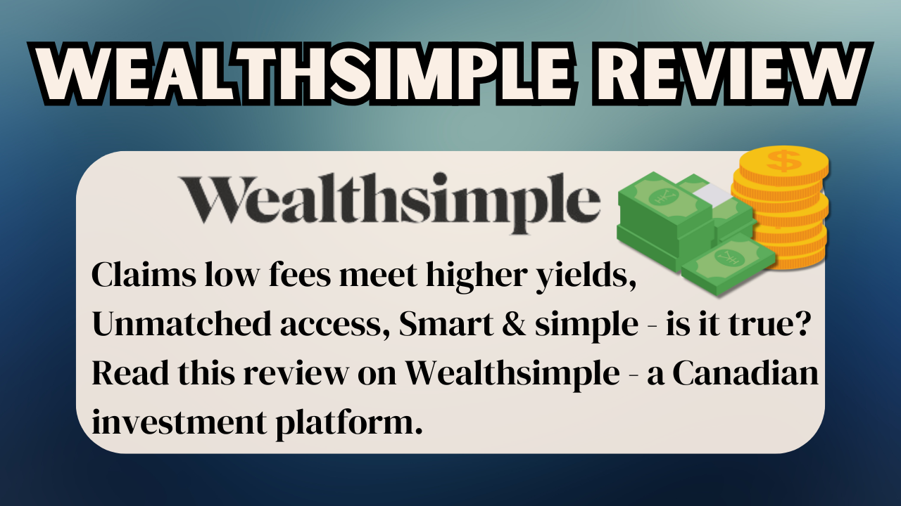 Review of Wealthsimple highlighting its claims of low fees, high yields, and beginner-friendly features for Canadian investors.